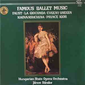 Janos Sandor, Hungarian State Opera Orchestra - Famous Ballet Music: Faust / La Gioconda / Evgeny Onegin / Khovanshchina / Prince Igor download flac