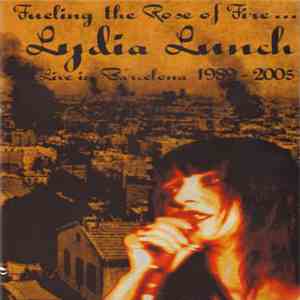 Lydia Lunch - Fueling The Rose Of Fire : Live In Barcelona 1989-2005 download flac