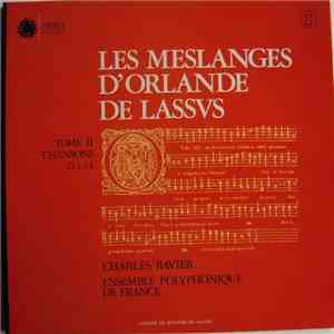 Orlande de Lassvs - Charles Ravier, Ensemble Polyphonique De France - Les Meslanges D'Orlande De Lassus - Tome II - Chansons 21 À 44 download flac