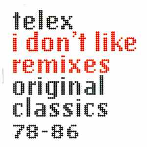 Telex - I Don't Like Remixes: Original Classics 78-86 download flac