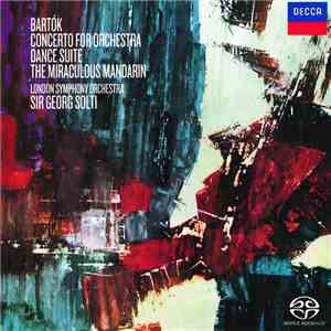 Béla Bartók, The London Symphony Orchestra, Sir Georg Solti - Concerto For Orchestra / Dance Suite / The Miraculous Mandarin download flac