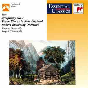 Charles Ives - Eugene Ormandy / Leopold Stokowski / American Symphony Orchestra, Philadelphia Orchestra - Symphony No. 1 / Three Places In New England / Robert Browning Overture download flac