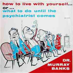 Dr. Murray Banks - How To Live With Yourself... Or... What To Do Until The Psychiatrist Comes FLAC album