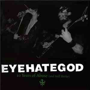 EyeHateGod - 10 Years Of Abuse (And Still Broke) download flac