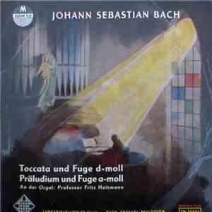 Johann Sebastian Bach - Toccata Und Fuge D-moll, Präludium Und Fuge A-moll download flac