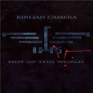 Kirlian Camera - Not Of This World download flac