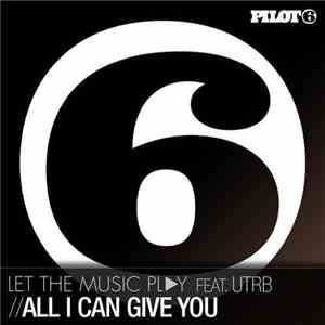 letthemusicplay Featuring UTRB - All I Can Give You download flac