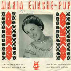 Maria Enache-Pop - Ți-aduci Aminte, Bădiță ? / S-o Sculat Măicuța-n Zori / Bade-al Mei Nu-i Băiat Rău / Mult Mă Ceartă Măicuța download flac