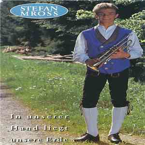Stefan Mross - In Unserer Hand Liegt Unsere Erde download flac