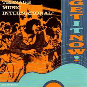 Teenage Music International - Get It Now! FLAC album