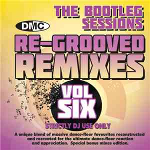 Various - DMC - Re-Grooved Remixes Volume Six (The Bootleg Sessions) download flac