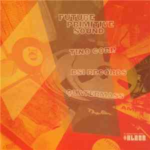 Various - Future Primitive Sound / Tino Corp / BSI Records / Quatermass 2002 Upcoming Selections download flac