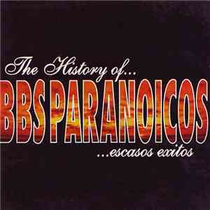 Bbs Paranoicos - The History Of Bbs Paranoicos, Escasos Exitos download flac