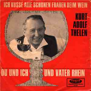 Kurt Adolf Thelen - Ich Küsse Alle Schönen Frauen Beim Wein download flac