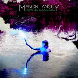 Manon Tanguy - Parmi Les Crocodiles download flac