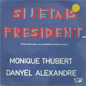 Monique Thubert - Danyel Alexandre - Si J'étais Président... (Interlude Pour Un Candidat Malheureux) download flac