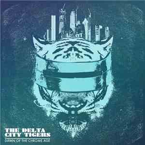 The Delta City Tigers - Dawn Of The Chrome Age download flac