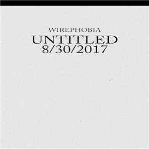 Wirephobia - UNTITLED 8​/​30​/​17 download flac