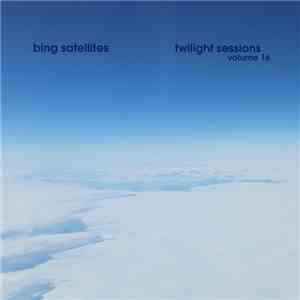 Bing Satellites - Twilight Sessions Volume 16 download flac