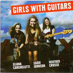 Girls With Guitars - Eliana Cargnelutti, Sadie Johnson, Heather Crosse download flac