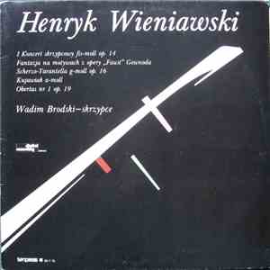 Henryk Wieniawski, Wadim Brodski - I Koncert Skrzypcowy Fis-moll Op. 14 / Fantazja Na Motywach Opery "Faust" Gounoda / Scherzo-Tarantella G-moll Op. 16 / Kujawiak A-moll / Obertas Nr 1 Op. 19 download flac