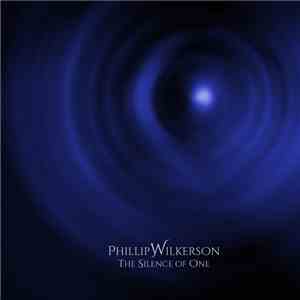 Phillip Wilkerson - The Silence Of One download flac