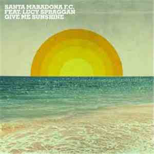 Santa Maradona F.C. Feat. Lucy Spraggan - Give Me Sunshine download flac