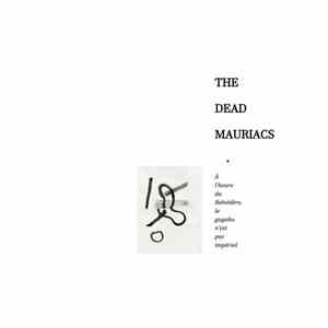 The Dead Mauriacs - A L'Heure Du Belvédère, Le Gagaku N'Est Pas Impérial download flac