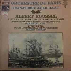 Albert Roussel - Danielle Laval, Albert Tetard, Orchestre De Paris, Jean-Pierre Jacquillat - Suite En Fa - Pour Une Fete De Printemps - Concerto Pour Piano Et Orchestre / Concertino Pour Violoncelle Et Orchestre FLAC album