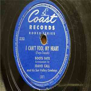 Boots Faye, Idaho Call And His Sun Valley Cowboys - I Can't Fool My Heart / I'll Keep On Loving You download flac