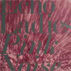 Echo Ladies - Pink Noise download flac