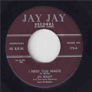 Li'l Wally And The Lucky Harmony Boys Orchestra - I Need You Waltz download flac