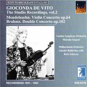Mendelssohn . Brahms − Gioconda De Vito, London Symphony Orchestra, Malcolm Sargent, Philharmonia Orchestra, Amedeo Baldovino, Boris Schwarz - Violin Concerto Op.64 / Double Concerto Op.102 (Recordings 1951 - 1952) download flac