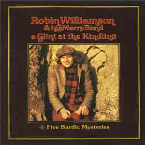 Robin Williamson & His Merry Band - A Glint At The Kindling & Five Bardic Mysteries download flac