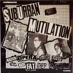 Suburban Mutilation - The Opera Ain't Over Til The Fat Lady Sings ! download flac