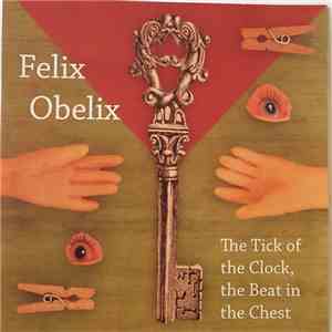 Felix Obelix - The Tick Of The Clock, The Beat In The Chest download flac