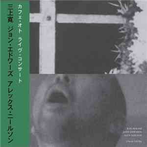 Kan Mikami, John Edwards, Alex Neilson - Live At Cafe Oto download flac