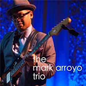The Mark Arroyo Trio - Live @ City Lights Theater FLAC album