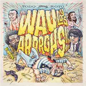 Wau Y Los Arrrghs!!! - Todo Roto download flac