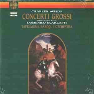 Charles Avison - Tafelmusik Baroque Orchestra - Concerti Grossi after • d'après • nach Domenico Scarlatti download flac