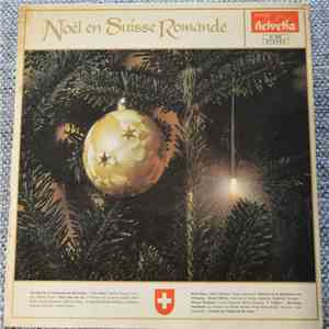 Genève Chante, La Chanson De Lausanne, Enfants De La Maîtrise De Bulle, Mario Robbiani, Ceux De La Tchaux, L'Echo Romand, La Chanson Du Rhône, Hans Vollenweider, Ursula Burkhard, Dante Brenna, Antonio Tusa, Louis Duquenoy - Noël en Suisse Romande / Musiqu download flac