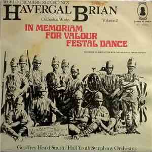 Havergal Brian - Geoffrey Heald-Smith / Hull Youth Symphony Orchestra Leader James Gerrard - Havergal Brian Orchestral Works Volume 2: In Memoriam - For Valour - Festal Dance download flac