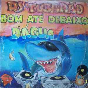 DJ Tubarão - Bom Até Debaixo D'Agua FLAC album
