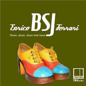 Enrico BSJ Ferrari - Down, Down, Down Love Town download flac