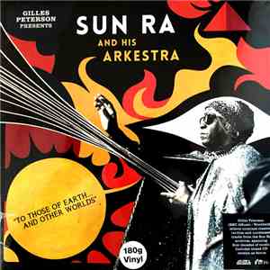 Gilles Peterson Presents Sun Ra And His Arkestra - To Those Of Earth... And Other Worlds download flac