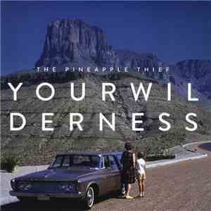 The Pineapple Thief - Your Wilderness FLAC album