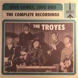 The Troyes - Love Comes, Love Dies - The Complete Recordings download flac
