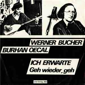 Werner Bucher, Burhan Oecal - Ich Erwarte / Geh Wieder, Geh download flac