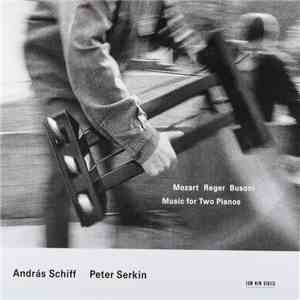 András Schiff / Peter Serkin - Mozart / Reger / Busoni - Music For Two Pianos download flac