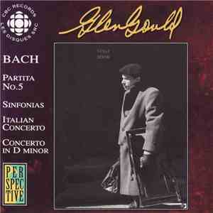 Bach, Glenn Gould - Partita No. 5; Sinfonias; Italian Concerto; Concerto In D Minor download flac